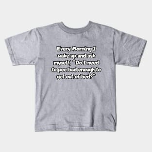 Every morning I wake up... Kids T-Shirt